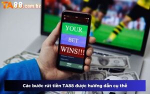 Các bước rút tiền TA88 được hướng dẫn cụ thể