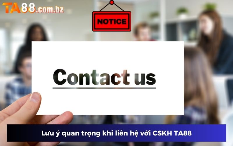 Những điều cần để tâm khi muốn liên hệ CSKH TA88
